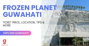 FROZEN PLANET GUWAHATI : ALL IN ONE GUIDE (2025)