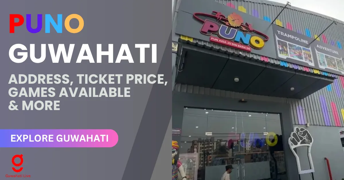 PUNO GUWAHATI : ADDRESS, TICKET PRICE, GAMES AVAIlABLE & MORE