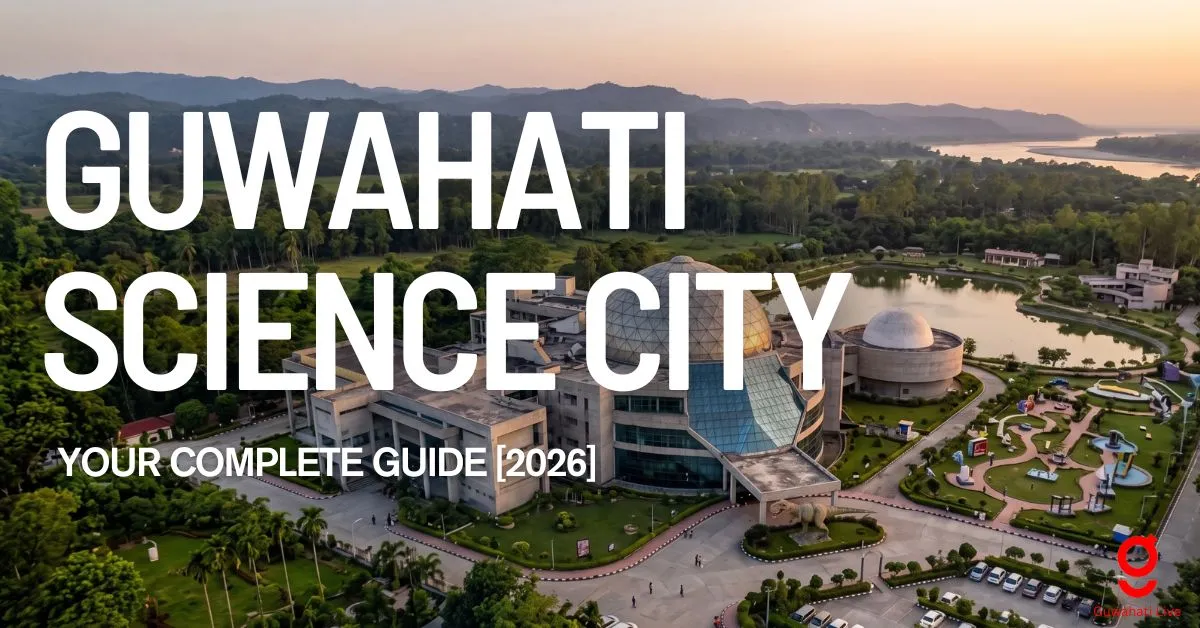 Guwahati Science City, Sonapur: Your Complete Visitor’s Guide [2026]